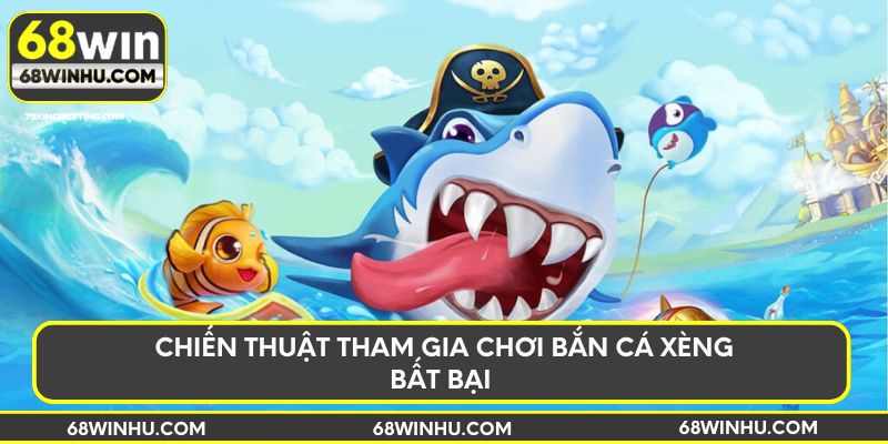 Chiến thuật tham gia chơi bắn cá xèng bất bại