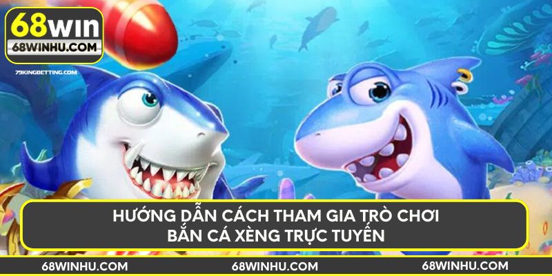 Hướng dẫn cách tham gia trò chơi bắn cá xèng trực tuyến