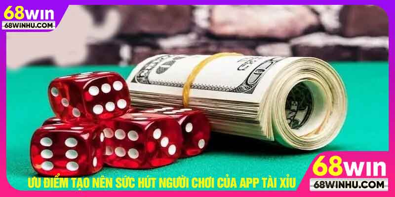 Ưu điểm tạo nên sức hút người chơi của app tài xỉu