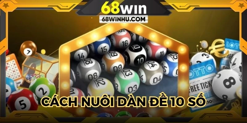 Cách Nuôi Dàn Đề 10 Số - 4 Phương Pháp Bất Bại Chuyên Gia