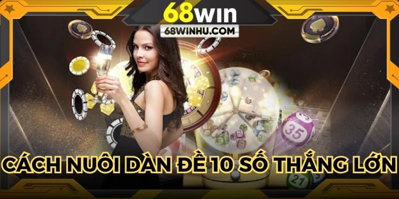 Chia sẻ cách nuôi dàn đề 10 số mang về chiến thắng