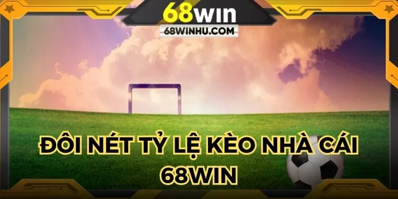 Đôi nét về tỷ lệ kèo nhà cái 68win com cho người tham gia