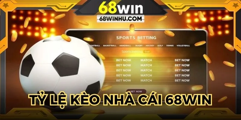 Tỷ Lệ Kèo Nhà Cái 68win Cập Nhật Đầy Đủ Cho Hội Viên